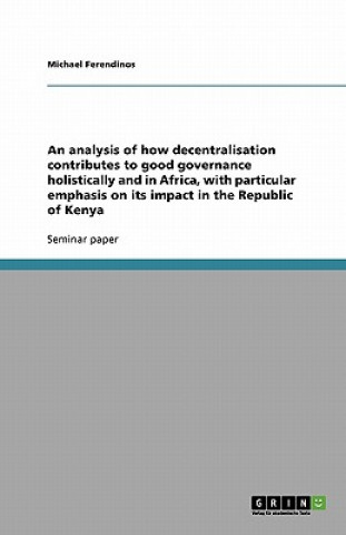 analysis of how decentralisation contributes to good governance holistically and in Africa, with particular emphasis on its impact in the Republic of