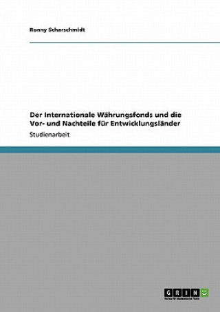 Internationale Wahrungsfonds und die Vor- und Nachteile fur Entwicklungslander