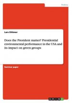 Does the President matter? Presidential environmental performance in the USA and its impact on green groups