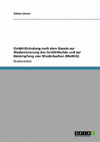 GmbH-Grundung nach dem Gesetz zur Modernisierung des GmbH-Rechts und zur Bekampfung von Missbrauchen (MoMiG)
