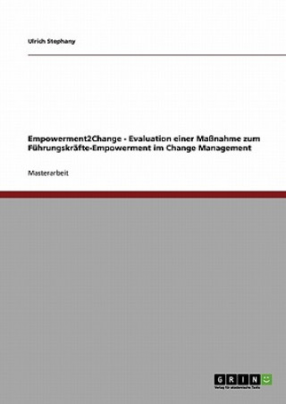 Empowerment2Change - Evaluation einer Massnahme zum Fuhrungskrafte-Empowerment im Change Management
