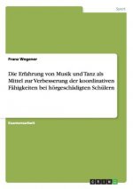 Erfahrung Von Musik Und Tanz ALS Mittel Zur Verbesserung Der Koordinativen F higkeiten Bei H rgesch digten Sch lern