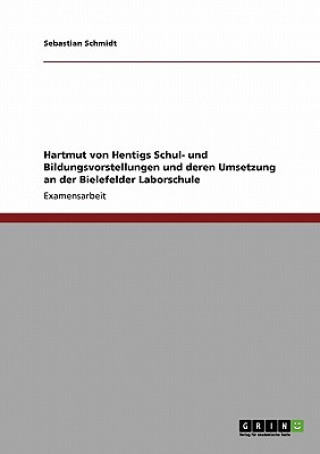 Hartmut Von Hentigs Schul- Und Bildungsvorstellungen Und Deren Umsetzung an Der Bielefelder Laborschule