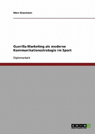 Guerilla-Marketing als moderne Kommunikationsstrategie im Sport