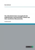 ethnohistorische Aussagekraft der prakolonialen und kolonialen Codices aus dem westlichen Mesoamerika