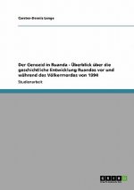 Genozid in Ruanda - UEberblick uber die geschichtliche Entwicklung Ruandas vor und wahrend des Voelkermordes von 1994