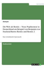 Welt als Remix - Neue Popliteratur in Deutschland am Beispiel von Benjamin von Stuckrad-Barres Remix und Remix 2