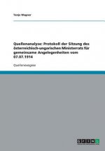 Quellenanalyse: Protokoll der Sitzung des österreichisch-ungarischen Ministerrats für gemeinsame Angelegenheiten vom 07.07.1914