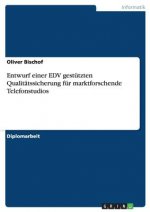 Entwurf einer EDV gestutzten Qualitatssicherung fur marktforschende Telefonstudios