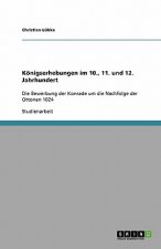 Koenigserhebungen im 10., 11. und 12. Jahrhundert