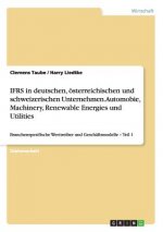 Ifrs in Deutschen,  sterreichischen Und Schweizerischen Unternehmen. Automobie, Machinery, Renewable Energies Und Utilities