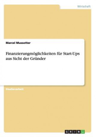 Finanzierungmoeglichkeiten fur Start-Ups aus Sicht der Grunder