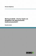 Wertneutralitat - Charles Taylor als Wegoeffner der phronetischen Sozialwissenschaft?