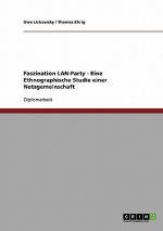 Faszination LAN-Party - Eine Ethnographische Studie einer Netzgemeinschaft
