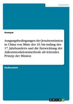 Ausgangsbedingungen der Jesuitenmission in China von Mitte des 16. bis Anfang des 17. Jahrhunderts und die Entwicklung der Akkommodationsmethode als l