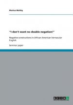 I don't want no double negation!