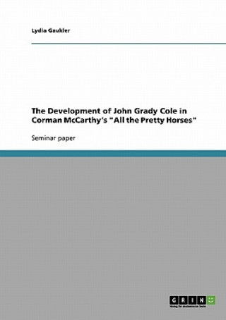 The Development of John Grady Cole in Corman McCarthy's 