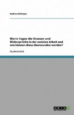 Worin liegen die Grenzen und Widersprüche in der sozialen Arbeit und wie können diese überwunden werden?
