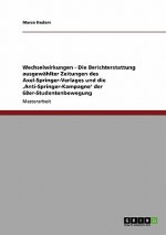 Wechselwirkungen - Die Berichterstattung ausgewahlter Zeitungen des Axel-Springer-Verlages und die 'Anti-Springer-Kampagne' der 68er-Studentenbewegung