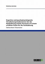 Kognitive und psychophysiologische Verarbeitungsmechanismen bei der Panikstoerung und bei Personen mit einem erhoehten Risiko fur die Panikstoerung