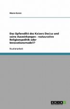 Opferedikt des Kaisers Decius und seine Auswirkungen - restaurative Religionspolitik oder Innovationsmodell?