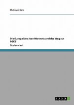 Die Europaidee Jean Monnets und der Weg zur EGKS