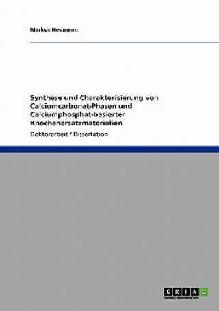 Synthese und Charakterisierung von Calciumcarbonat-Phasen und Calciumphosphat-basierter Knochenersatzmaterialien