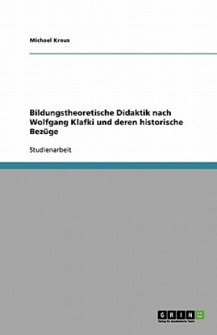 Bildungstheoretische Didaktik nach Wolfgang Klafki und deren historische Bezuge