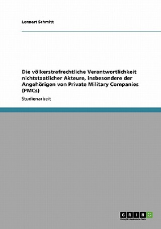 voelkerstrafrechtliche Verantwortlichkeit nichtstaatlicher Akteure, insbesondere der Angehoerigen von Private Military Companies (PMCs)