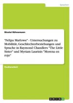 Felipa Marlowe - Untersuchungen zu Mobilitat, Geschlechterbeziehungen und Sprache in Raymond Chandlers The Little Sister und Myriam Laurinis Morena en