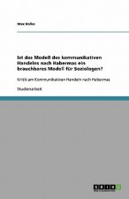 Ist das Modell des kommunikativen Handelns nach Habermas ein brauchbares Modell fur Soziologen?