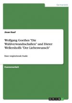 Wolfgang Goethes Die Wahlverwandtschaften und Dieter Wellershoffs Der Liebeswunsch