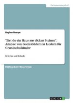 Bist du ein Haus aus dicken Steinen. Analyse von Gottesbildern in Liedern fur Grundschulkinder