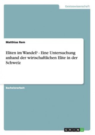 Eliten im Wandel? - Eine Untersuchung anhand der wirtschaftlichen Elite in der Schweiz