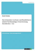 Schneiden Von Kant- Und Rundh lzern Mittels Tischbands ge (Unterweisung Dachdecker / -In)