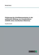 Foerderung des Urteilsbewusstseins in der politischen Bildung von Grundschulern mithilfe eines moralischen Dilemmas