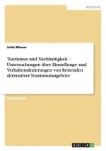 Tourismus und Nachhaltigkeit - Untersuchungen über Einstellungs- und Verhaltensänderungen von Reisenden alternativer Tourismusangebote