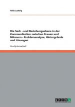 Sach - und Beziehungsebene in der Kommunikation zwischen Frauen und Mannern - Problemanalyse, Hintergrunde und Loesungen