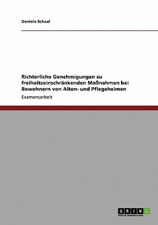 Richterliche Genehmigungen zu freiheitseinschrankenden Massnahmen bei Bewohnern von Alten- und Pflegeheimen