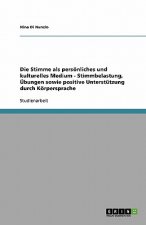 Die Stimme als persönliches und kulturelles Medium - Stimmbelastung, Übungen sowie positive Unterstützung durch Körpersprache