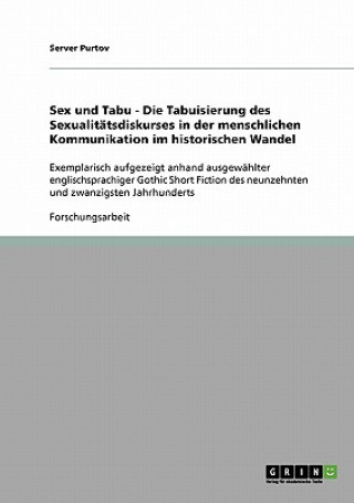 Sex und Tabu - Die Tabuisierung des Sexualitatsdiskurses in der menschlichen Kommunikation im historischen Wandel