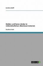 Helden und ferne Lander in mittelalterlichen Abenteuerromanen
