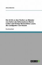 Kritik an den Taufern zu Munster von Seiten der Reformatoren Martin Luther und Philipp Melanchthon sowie des Landgrafen von Hessen