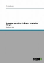 Kleopatra - das Leben der letzten agyptischen Koenigin