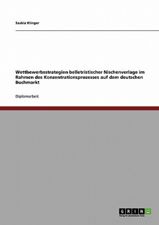 Wettbewerbsstrategien belletristischer Nischenverlage im Rahmen des Konzentrationsprozesses auf dem deutschen Buchmarkt