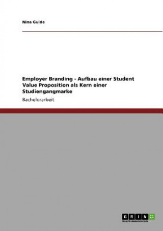Employer Branding - Aufbau einer Student Value Proposition als Kern einer Studiengangmarke