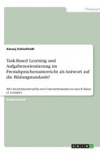 Task-Based Learning und Aufgabenorientierung im Fremdsprachenunterricht als Antwort auf die Bildungstandards?