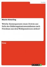 Welche Konsequenzen muss Downs aus Sicht des Erklarungsinstrumentalismus nach Friedman aus dem Wahlparadoxon ziehen?