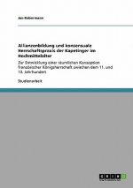 Allianzenbildung und konsensuale Herrschaftspraxis der Kapetinger im Hochmittelalter