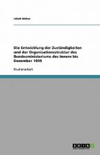 Entwicklung der Zustandigkeiten und der Organisationsstruktur des Bundesministeriums des Innern bis Dezember 1999